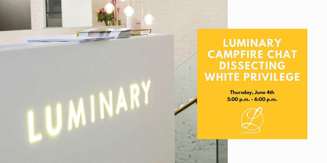 Luminary Campfire Chat Dissecting White Privilege